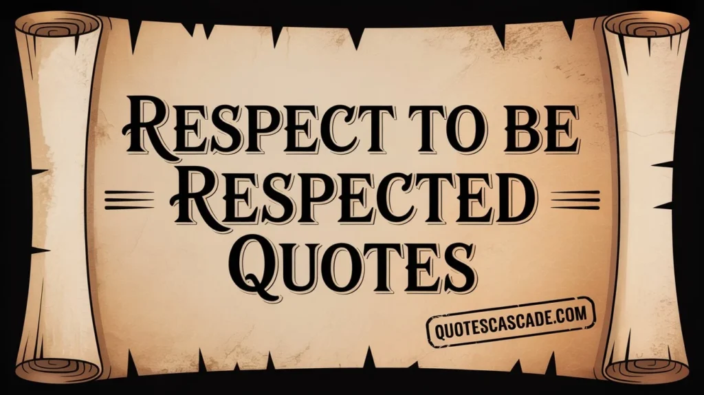"Vintage scroll-style quote design with the text 'Respect to be Respected Quotes' in bold serif font, centered on an old parchment scroll with curled edges, textured background, black border, and a stamp-style URL 'QUOTESCASCADE.COM' at the bottom right."