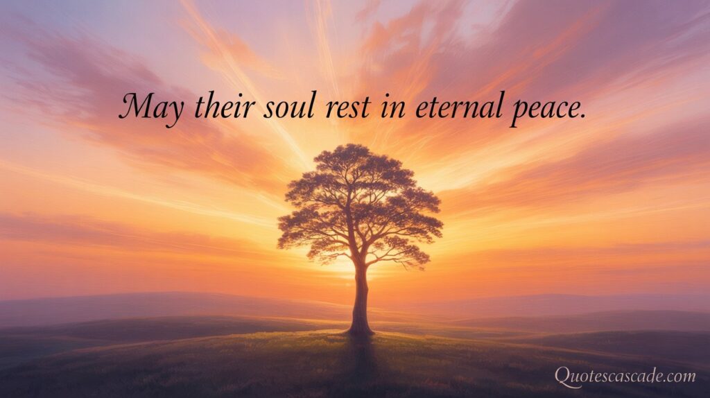 
May their soul rest in eternal peace.
Quotescascade.com
